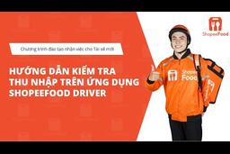 [2023] Hướng Dẫn Kiểm Tra Thu Nhập Trên Ứng Dụng ShopeeFood Driver
