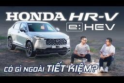 Đi xa cùng Honda HR-V HEV: Ngoài LÁI HAY và TIẾT KIỆM thì còn ưu điểm gì?