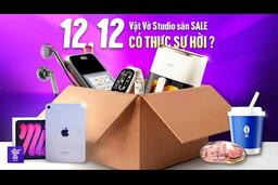 Kiểm chứng đồ công nghệ team Vật Vờ Studio săn sale 12.12: Có thực sự hời?