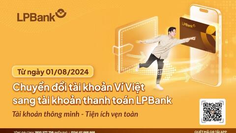 Ngân hàng Lộc Phát Việt Nam (LPBank) chuyển đổi tài khoản Ví Việt sang tài khoản thanh toán LPBank