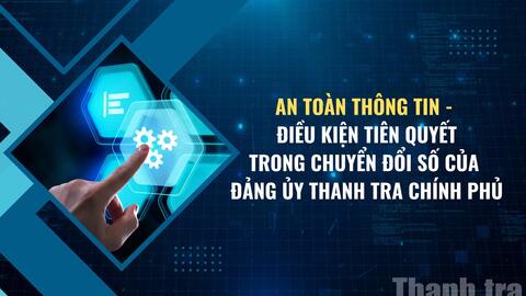 An toàn thông tin - điều kiện tiên quyết trong chuyển đổi số của Đảng ủy Thanh tra Chính phủ