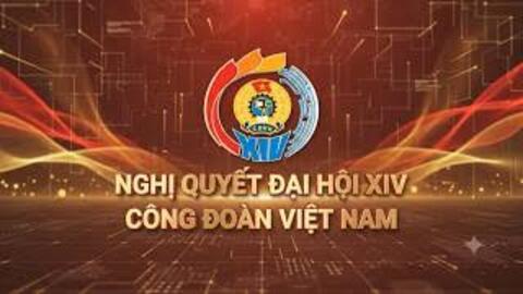 Nghị quyết Đại hội XIV Công đoàn Việt Nam