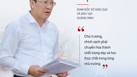 Giám đốc Sở Giáo dục và Đào tạo Quảng Ninh: Đổi mới giáo dục phải đi vào từng lớp học