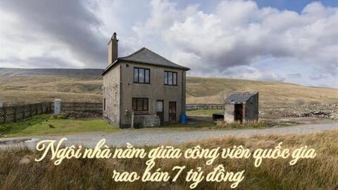Ngôi nhà nằm giữa công viên quốc gia, không có điện nước, không có cả trên Google map, nhưng chủ nhân hét giá lên tới 7 tỷ đồng, nườm nợp khách hỏi mua