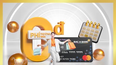 BAC A BANK miễn phí thường niên cho thẻ tín dụng mới mở
