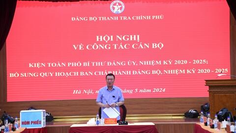 Đảng ủy Thanh tra Chính phủ kiện toàn cấp ủy, bổ sung quy hoạch Ban Chấp hành nhiệm kỳ 2020 - 2025