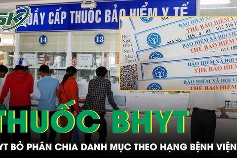 Bỏ quy định phân chia danh mục thuốc bảo hiểm y tế theo hạng bệnh viện, người bệnh hưởng lợi