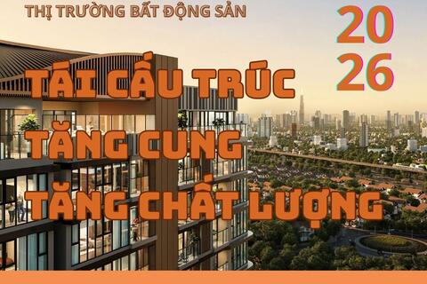 Triển vọng bất động sản 2026: Tái cấu trúc thị trường, tăng cung, tăng chất lượng