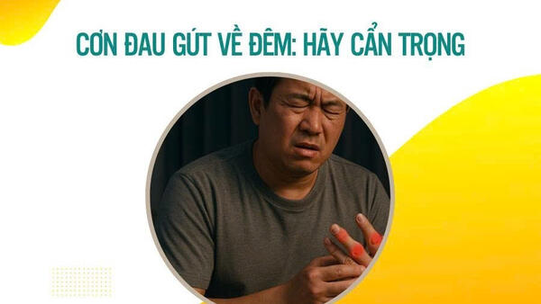 Cơn đau gút về đêm: Hãy cẩn trọng