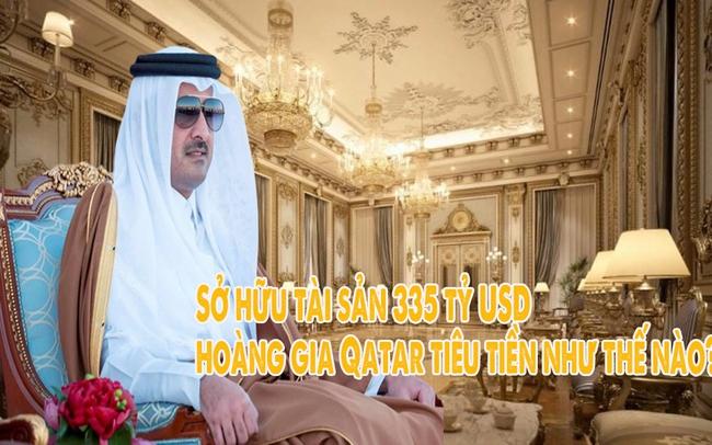 Sở hữu tài sản 335 tỷ USD, hoàng gia Qatar tiêu tiền như thế nào?